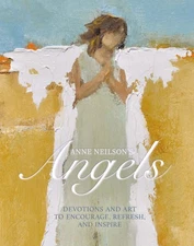 Anne Neilson's Angels: Devotions and Art to Encourage, Refresh, and Inspire ...