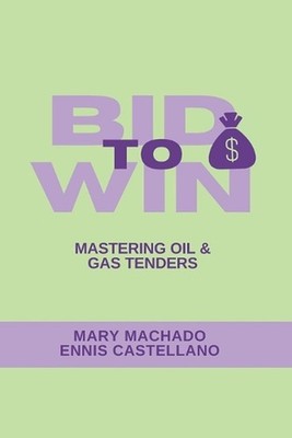 Bid to Win: Mastering Oil & Gas Tendering by Ennis Castellano Paperback Book