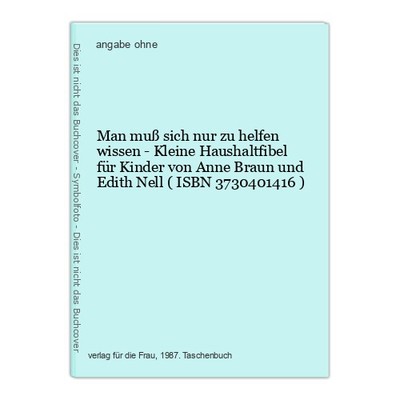 Man muß sich nur zu helfen wissen - Kleine Haushaltfibel für Kinder von Anne Bra