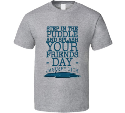Step In The Puddle And Splash Your Friends Day January 11th Fun Celebration T Sh