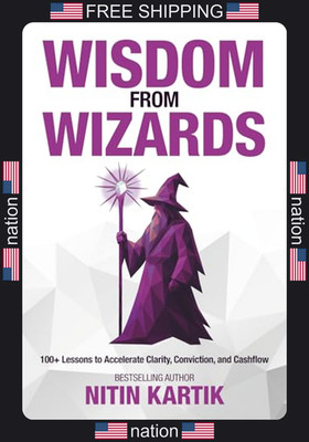 Wisdom From Wizards: 100+ Lessons to Accelerate Clarity, Conviction, and