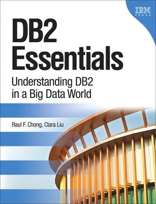 DB2 Essentials: Understanding DB2 in a Big Data World (IBM Press) by Chong