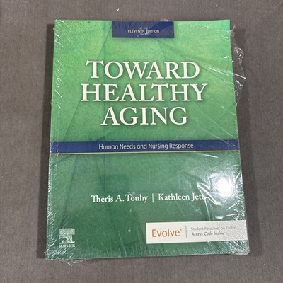 Toward Healthy Aging : Human Needs and Nursing Response by Theris A. Touhy...
