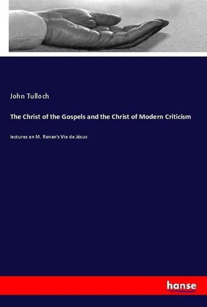 The Christ Of The Gospels And The Christ Of Modern Criticism John Tulloch-image