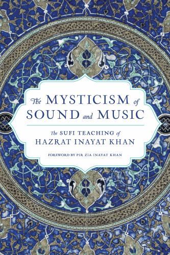 Mysticism of Sound and Music : The Sufi Teaching of Hazrat Inayat Khan by ...