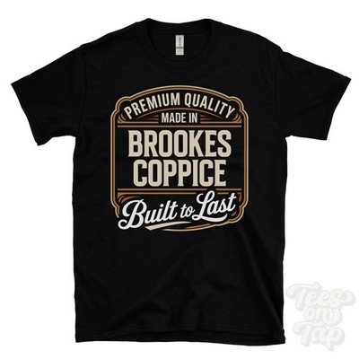 MADE IN BROOKES COPPICE PREMIUM QUALITY BUILT TO LAST T-SHIRT ansty england