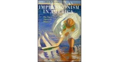 Impressionism in America Ten American Painters Hiesinger, Ulrich W: