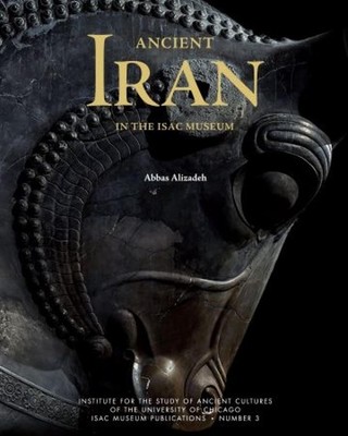 Ancient Iran in the ISAC Museum: From Prehistory to the Achaemenid Period by Abb