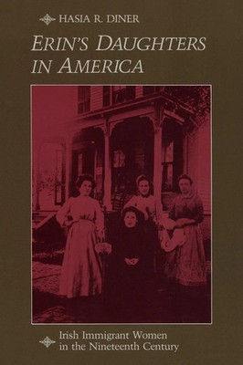 Erin's Daughters in America Irish Immigrant Women in the Nineteenth Century Buch