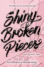 Shiny Broken Pieces: a Tiny Pretty Things Novel by Sona Charaipotra (English) Pa