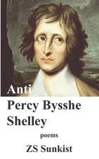 Anti Percy Bysshe Shelley by Zs Sunkist Paperback Book