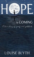 Hope Is Coming | A True Story Of Grief And Gratitude | Louise Blyth | Englisch