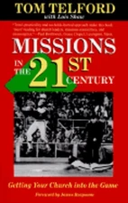 Missions in the 21st Century: Getting Your Church Into the Game by Tom Telford