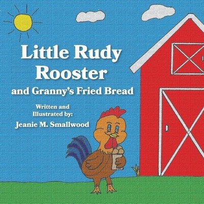Little Rudy Rooster and Granny's Fried Bread by Jeanie M. Smallwood Paperback Bo