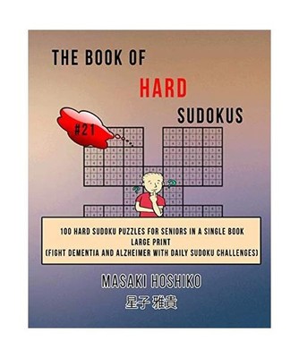 The Book Of Hard Sudokus #21: 100 Hard Sudoku Puzzles For Seniors In A Single Bo