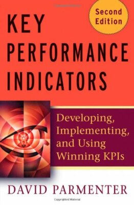 Key Performance Indicators (KPI): Developing, Implementing, and Using Winning ,