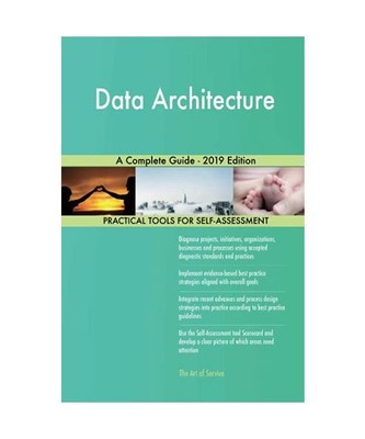 Data Architecture A Complete Guide - 2019 Edition, Gerardus Blokdyk