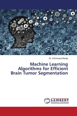 A. Srinivasa Reddy | Machine Learning Algorithms for Efficient Brain Tumor...