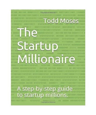 The Startup Millionaire: A step-by-step guide to startup millions., Moses, Todd
