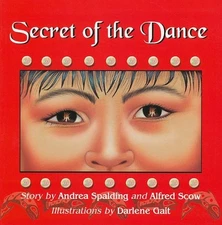 SECRET OF THE DANCE By Andrea Spalding & Alfred Scow **BRAND NEW**