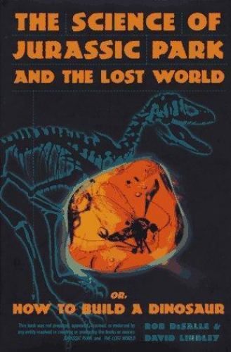 The Science of Jurassic Park: or How to Build a Dinosaur by David Lindley and Robert DeSalle