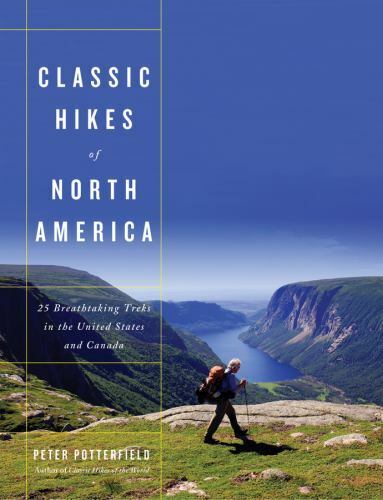 Classic Hikes of North America: 25 Breathtaking Treks in the United States... - Peter Potterfield