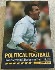 POLITICAL FOOTBALL. LAWRIE MCKINNA'S DANGEROUS TRUTH. 9780646958385