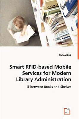 Smart Rfid-based Mobile Services for Modern Library Administration, Paperback...