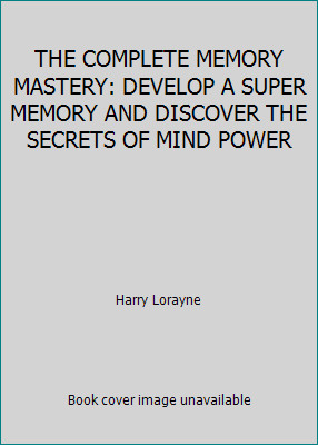 THE COMPLETE MEMORY MASTERY: DEVELOP A SUPER MEMORY AND DISCOVER THE SECRETS...
