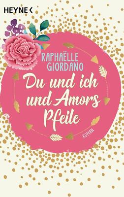 Raphaelle Giordano - Du und ich und Amors Pfeile (Taschenbuch) Heyne