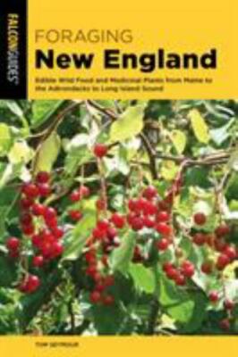 Foraging New England : Edible Wild Food and Medicinal Plants from Maine to th...