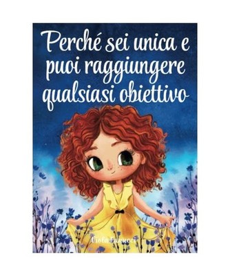 Perché sei unica e puoi raggiungere qualsiasi obiettivo: Un libro per bambine s