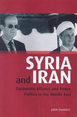 Syria and Iran: Diplomatic Alliance and Power Politics in the Middle East: New