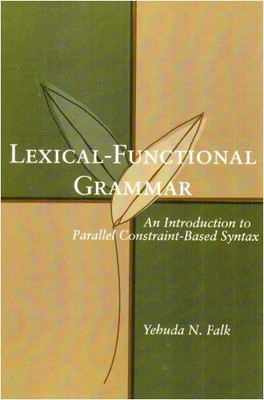 LEXICAL-FUNCTIONAL GRAMMAR: AN INTRODUCTION TO PARALLEL By Yehuda N. Falk *VG+*