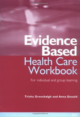 Evidence Based Healthcare Workbook: Understanding Research, for Individual and G