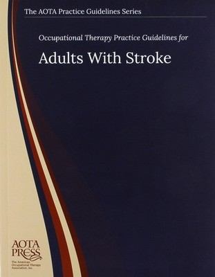 NEW Occupational Therapy Practice Guidelines for Adults With Stroke ~ Timothy J.