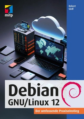 Debian GNU/Linux 12 | Der umfassende Praxiseinstieg | Robert Gödl | Taschenbuch