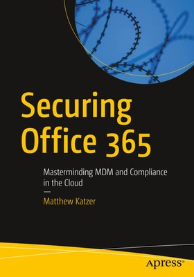 Securing Office 365 Masterminding MDM and Compliance in the Cloud Matthew Katzer