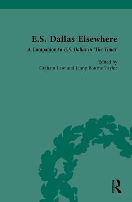 E.S. Dallas Elsewhere: A Companion to E.S. Dallas in 'The Times' by Graham Law H