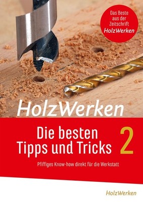 HolzWerken - Die besten Tipps und Tricks Band 2 Pfiffiges Know-how für die We...