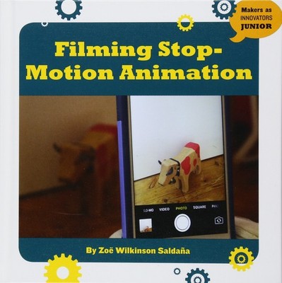 Filming Stop-Motion Animation (21st Century Skills Innovation Library: Maker...