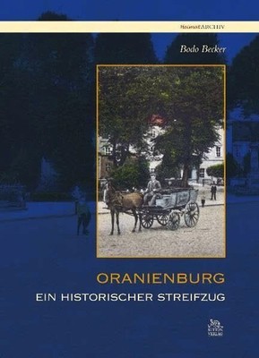 Oranienburg: Ein historischer Streifzug (Heimatarchiv) Buch Sutton