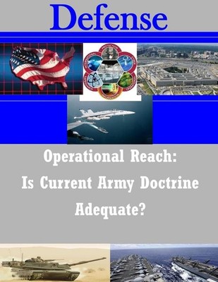 Operational Reach: Is Current Army Doctrine Adequate? by United States Army Comm