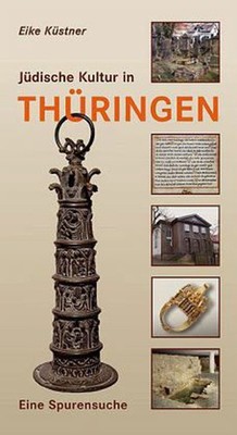 Jüdische Kultur in Thüringen: Eine Spurensuche Eike Küstner