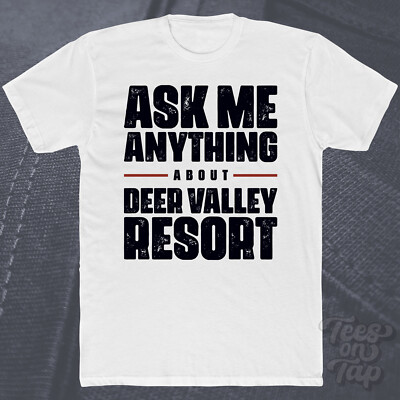 ASK ME ANYTHING ABOUT DEER VALLEY RESORT T-SHIRT Skigebiete Utah Skifahren Luxus