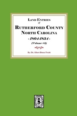 Rutherford County, North Carolina Land Entries, 1804-1834. (Volume #3) by Pruitt