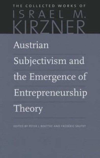The Collected Works of Israel M. Kirzner Ser.: Austrian Subjectivism ...