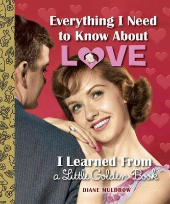 Everything I Need to Know About Love I Learned from a Little Golden Book, Har...
