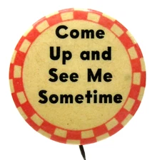 1930's COME UP AND SEE ME SOMETIME humor risque 1.25" celluloid pinback button