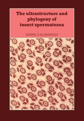 The Ultrastructure and Phylogeny of Insect Spermatozoa by Bar... - 9780521279413